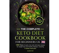 THE COMPLETE Keto Diet Cookbook FOR BEGINNERS UK: 1900 days of quick, low carb and easy recipes for weight loss and a healthy lifestyle, including a 4-week meal plan