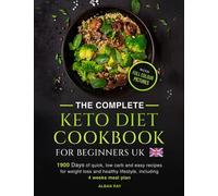 THE COMPLETE Keto Diet Cookbook FOR BEGINNERS UK: 1900 days of quick, low carb and easy recipes for weight loss and a healthy lifestyle, including a 4-week meal plan
