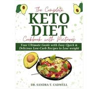 THE COMPLETE KETO DIET COOKBOOK WITH PICTURES 2024: Your Ultimate Guide with Easy Quick & Delicious Low Carb Recipes to Lose weight (with Pictures). (The Keto Life)