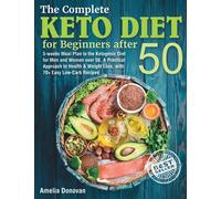 The Complete Keto Diet for beginners after 50: 5-weeks Meal Plan to the Ketogenic Diet for Men and Women over 50, A Practical Approach to Health & Weight Loss, with 70+ Easy Low-Carb Recipes