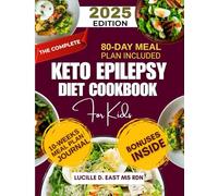 The Complete Keto Epilepsy Diet Cookbook For Kids: Transform Your Child’s Health with 80 Days of Nourishing Keto Meals and 2500 Delicious Recipes ... D. East Ms Rdn Nutrition and Diet Series)