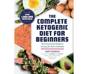 The Complete Ketogenic Diet for Beginners: Your Essential Guide to Living the Keto Lifestyle
