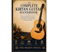 The Complete Kirtan Guitar Handbook: A Practical Guide to Chords, Frets, Strumming, Music Theory, Kirtan Accompaniment, and Playing Guitar in Devotional Service (The Bhakti House Music Series)
