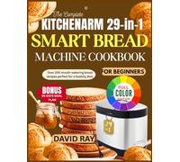 The complete KITCHENARM 29-in-1 SMART Bread Machine Cookbook For Beginners: Over 200 Mouth-Watering Bread Recipes Perfect For A Healthy Diet.