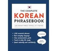 The Complete Korean Phrasebook: 1,200 Everyday Phrases for Real-Life Situations, Core Vocabulary for Daily Communication, A Practical Speaking Guide ... and Cultural Notes (Learn Korean)