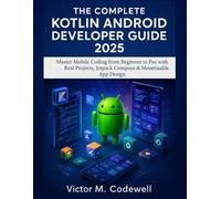 The Complete Kotlin Android Developer Guide 2025: Master Mobile Coding from Beginner to Pro with Real Projects, Jetpack, Compose & Monetizable App Design