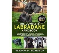 THE COMPLETE LABRADANE HANDBOOK: The Complete Guide to Labradanes: Training, Nutrition, Behavior, Health Care, Socialization, and Raising a Loyal, Well-Balanced Gentle Giant Companion