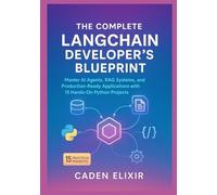 The Complete LangChain Developer's Blueprint: Master AI Agents, RAG Systems, and Production-Ready Applications with 15 Hands-On Python Projects (Local ... and Open-Source LLM Infrastructures)