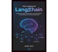 The Complete LangChain Handbook: Master RAG, Agents, Vector Search, and LLM Workflows to Create Advanced AI-Powered Applications