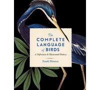 The Complete Language of Birds: A Definitive and Illustrated History (13) (Complete Illustrated Encyclopedia)