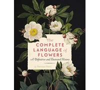 The Complete Language of Flowers: A Definitive and Illustrated History (3) (Complete Illustrated Encyclopedia)