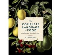 The Complete Language of Food : A Definitive and Illustrated History Volume 10