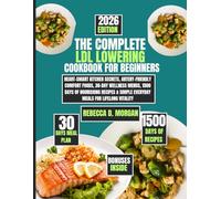The Complete LDL Lowering Cookbook for Beginners 2026: Heart-Smart Kitchen Secrets, Artery-Friendly Comfort Foods, 30-Day Wellness Menus,1500 Days of ... D. Morgan Wellness Cookbook Collection)