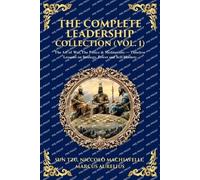 The Complete Leadership Collection (Vol. 1): The Art of War, The Prince & Meditations - Timeless Lessons on Strategy, Power and Self-Mastery: 459 (Library of Alexandria)