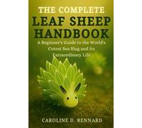 THE COMPLETE LEAF SHEEP HANDBOOK: A Beginner’s Guide to the World’s Cutest Sea Slug and Its Extraordinary Life