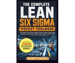 The Complete Lean Six Sigma Pocket Toolbook: 100 Tools Across Every DMAIC Phase for Belt Practitioners, Engineers, and Team Leaders Who Need Answers Fast