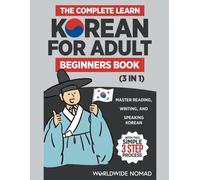 The Complete Learn Korean For Adult Beginners Book (3 in 1): Master Reading, Wri