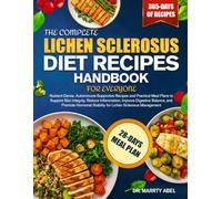 THE COMPLETE LICHEN SCLEROSUS DIET RECIPES HANDBOOK FOR EVERYONE: Nutrient-Dense, Autoimmune-Supportive Recipes and Practical Meal Plans to ... Stability for Lichen Sclerosus Management