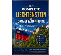 The Complete Liechtenstein Conversation Guide: Essential English-German Phrases for Travel, Daily Life & Local Communication