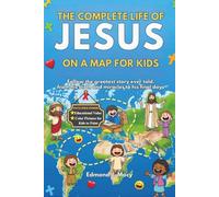 The Complete Life of Jesus on a Map for Kids: Follow the greatest story ever told, from his birth and miracles to his final days (KIDS HISTORY BOOKS)