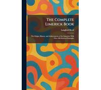 The Complete Limerick Book: The Origin, History, and Achievements of the Limerick, With Over 400 Selected Examples