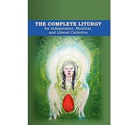 The Complete Liturgy for Independent, Mystical, and Liberal Catholics