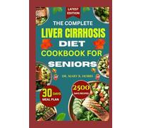 THE COMPLETE LIVER CIRRHOSIS DIET COOKBOOK FOR SENIORS: Delicious, Easy-to-Digest Meals Designed for Liver-Sensitive Diets