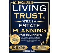 The Complete Living Trusts, Wills & Estate Planning For Beginners: How to Create Your Own Living Trust, Avoid Probate & Protect Your Family's Assets ... Estate Guide) ((Estate Planning Guides))