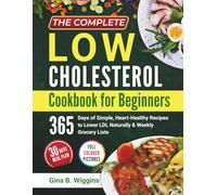 The Complete Low Cholesterol Cookbook for Beginners: 365 Days of Simple, Heart-Healthy Recipes to Lower LDL Naturally & Weekly Grocery Lists