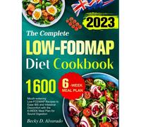 The Complete Low-FODMA Diet Cookbook: 1600 Mouth-watering Low-FODMAP Recipes to Ease IBS and Intestinal Discomfort with the 6-WEEK Meal Plan for Sound Digestion