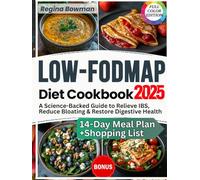 The Complete Low-FODMAP Diet Cookbook: A Science-Backed Guide with Gut-Friendly Recipes and a 14-Day Meal Plan to Relieve IBS, Reduce Bloating, and Restore Digestive Health
