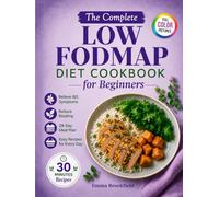 The Complete Low FODMAP Diet Cookbook for Beginners: Simple Gut-Friendly Recipes and a 28-Day Meal Plan to Relieve IBS, Reduce Bloating, and Feel ... Health Kitchen Series by Emma Brookfield)