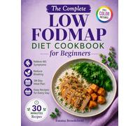 The Complete Low FODMAP Diet Cookbook for Beginners: Simple Gut-Friendly Recipes and a 28-Day Meal Plan to Relieve IBS, Reduce Bloating, and Feel ... Health Kitchen Series by Emma Brookfield)