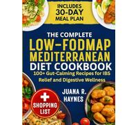 The Complete Low-FODMAP Mediterranean Diet Cookbook: 100+ Gut-Calming Recipes for IBS Relief and Digestive Wellness | 30-Day Meal Plan