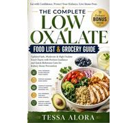 The Complete Low Oxalate Food List & Grocery Guide: Updated Safe, Moderate & High Oxalate Food Charts with Portion Guidance and Quick-Reference Lists ... Prevention (Low Oxalate Living Essentials)