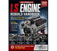 The Complete LS Engine Rebuild Handbook: Torque specs, Clearances, Machine shop guidance, and Step-by-Step Assembly for every GM Gen III and Gen IV V8