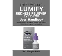The Complete LUMIFY Redness Reliever Eye Drop User Handbook: “Expert Guidance on Safe Use, Benefits, Side Effects, and Achieving Brighter, Healthier Eyes”