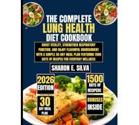 The Complete Lung Health Diet Cookbook 2026: Boost Vitality, Strengthen Respiratory Function, and Enjoy Flavorful Nourishment with a Simple 30-Day ... E. Silva Modern Home Cooking Collection)