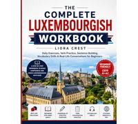 The Complete Luxembourgish Workbook: Daily Exercises, Verb Practice, Sentence Building, Vocabulary Drills & Real-Life Conversations for Beginners