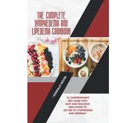 The Complete Lymphedema and Lipedema Cookbook: A Comprehensive Diet Guide With Easy and Delicious Meal Plans To Get Rid Of Lymphedema and Lipedema