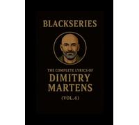The Complete Lyrics of Dimitry Martens (Vol. 4): Blackseries