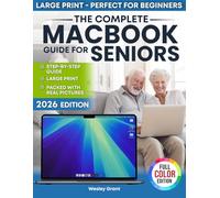 The Complete MacBook Guide for Seniors: An Easy, Step-by-Step Guide for Zero-Tech Beginners for Everyday Use (Full Color Edition) (The Tech-Savvy Guides for Seniors)
