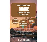 The Complete Maine Travel Guide 2025-2026: Discover 100+ Unforgettable Must See Bucket List Attractions,Best Scenic Drives , Local Hidden Gems & ... exciting Outdoor Adventures, Offbeat Escapes