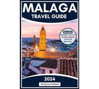 The Complete Malaga Travel Guide: Your Essential Companion to the Sun-Drenched Splendor of Malaga to Navigate Hidden Gems, Savor Local Flavors, Live ... Beyond the Beaches. (The World Explorer)