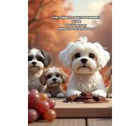 THE COMPLETE MALTESE OWNER'S GUIDE: 100 Things Every Maltese Owner Should Know (The 100 Series)