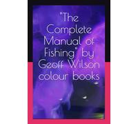 "The Complete Manual of Fishing" by Geoff Wilson colour books