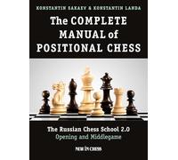 The Complete Manual of Positional Chess: The Russian Chess School 2.0 - Opening and Middlegame