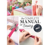 The Complete Manual of Sewing : 120 Visual Lessons for Beginners