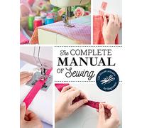 The Complete Manual of Sewing: 120 Visual Lessons for Beginners