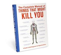 The Complete Manual of Things That Might Kill You: A Guide to Self-diagnosis for Hypochondriacs